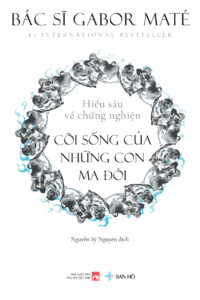 Sách CÕI SỐNG CỦA NHỮNG CON MA ĐÓI | Hiểu Sâu Về Chứng Nghiện | Tâm Lý Học | Gabor Maté