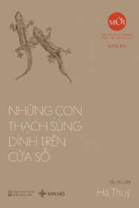 Sách Những Con Thạch Sùng Dính Trên Cửa Sổ, Văn Học Việt Nam Đương Đại, Giải Ba Sáng Tác Mới San Hô Books, Hà Thúy.